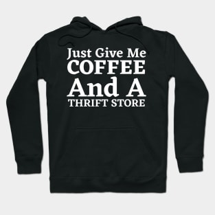 Just Give Me Coffee And A Thrift Store Hoodie
